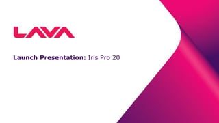 Launch Presentation: Iris Pro 20
 