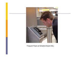 Frequent Flyers at Schiphol Airport (NL)
 