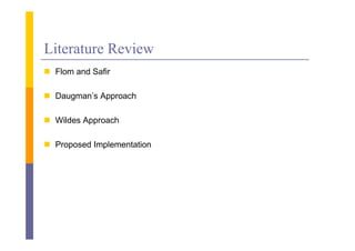 Literature Review
 Fl
  Flom and Safir
         d S fi

 Daugman’s Approach
  Daugman s

 Wildes Approach

 Proposed Implementation
 