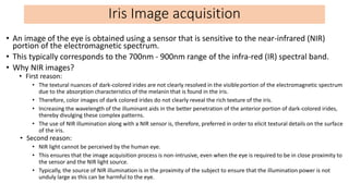 • An image of the eye is obtained using a sensor that is sensitive to the near-infrared (NIR)
portion of the electromagnet...