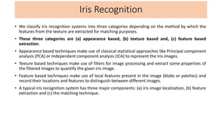 Iris recognition systems
• We classify iris recognition systems into three categories depending on the method by which the...
