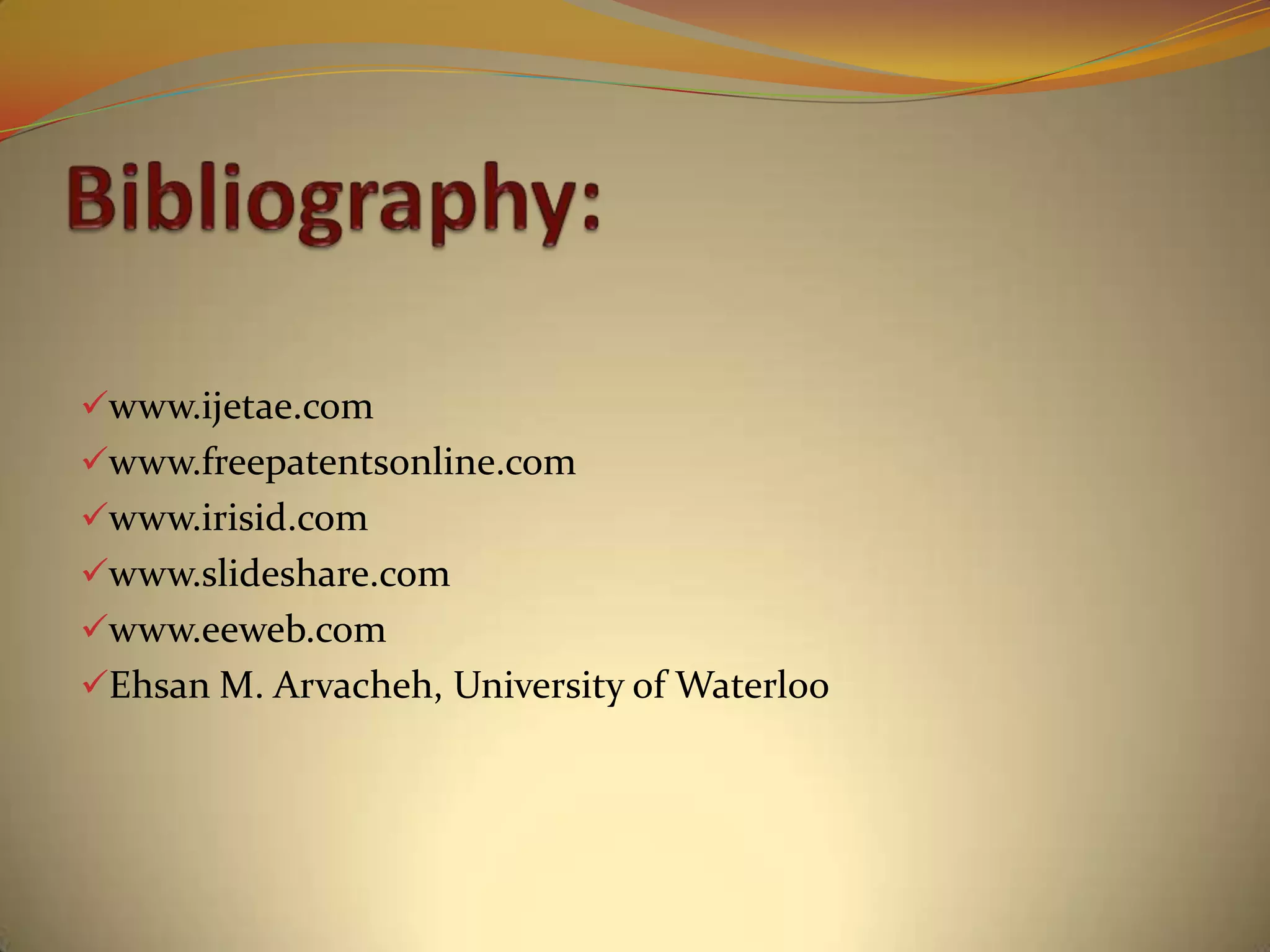 www.ijetae.com
www.freepatentsonline.com
www.irisid.com
www.slideshare.com
www.eeweb.com
Ehsan M. Arvacheh, University of Waterloo
 