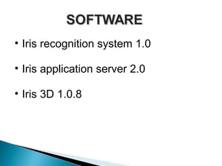 • Iris recognition system 1.0
• Iris application server 2.0
• Iris 3D 1.0.8

 