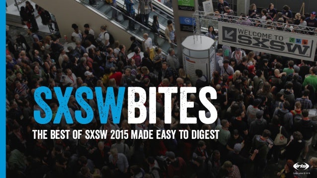 1
1
Conﬁdential © 2015
SXSWBitesThe best of SXSW 2015 made easy to digest
Conﬁdential © 2015
 