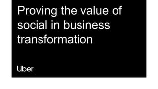 Proving the value of
social in business
transformation
 