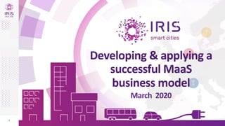1
Developing & applying a
successful MaaS
business model
March 2020
 