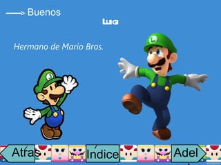 Luigi Hermano de Mario Bros. Buenos Atras i Adelante Indice i 