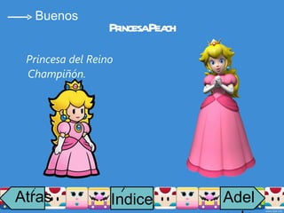 Princesa Peach Princesa del Reino Champiñón. Buenos Atras i Adelante Indice i 