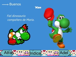 Yoshi Fiel dinosaurio compañero de Mario. Buenos Atras i Adelante Indice i 