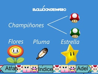 EvOLUCION DE MARIO Flores Champiñones Pluma Estrella i Atras i Adelante Indice i 