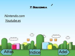 7. Bibliografia Nintendo.com i Youtube.es Atras i Adelante Indice i 