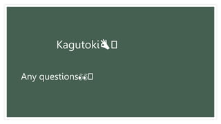 Kagutoki👌🤞
Any questions👀🤞
 