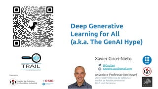 Deep Generative
Learning for All
(a.k.a. The GenAI Hype)
Xavier Giro-i-Nieto
@DocXavi
xavigiro.upc@gmail.com
Associate Professor (on leave)
Universitat Politècnica de Catalunya
Institut de Robòtica Industrial
ELLIS Unit Barcelona
 