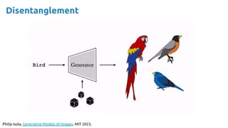 Disentanglement
Philip Isola, Generative Models of Images. MIT 2023.
 