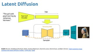 Latent Diﬀusion
#LDM (Munich, Heidelberg) Rombach, Robin, Andreas Blattmann, Dominik Lorenz, Patrick Esser, and Björn Ommer. "High-resolution image
synthesis with latent diﬀusion models." CVPR 2022. [talk]
VQ-VAE
Decoder
Sampler
4
4
Denoised
latent
Denoising UNet
Text CLIP
Encoder
768
“The girl with
pearl earring by
Johannes
Vermeer.”
 