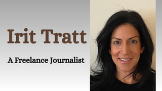 Irit Tratt
A Freelance Journalist
 