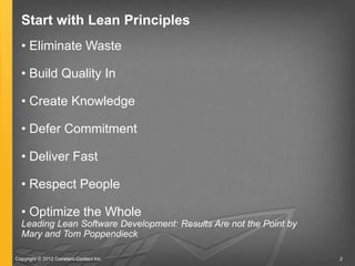 Start with Lean Principles
  • Eliminate Waste

  • Build Quality In

  • Create Knowledge

  • Defer Commitment

  • Deli...
