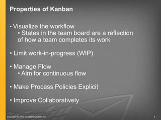 Properties of Kanban

  • Visualize the workflow
          • States in the team board are a reflection
          of how a ...