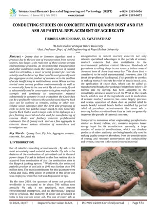 International Research Journal of Engineering and Technology (IRJET) e-ISSN: 2395-0056
© 2023, IRJET | Impact Factor value: 8.226 | ISO 9001:2008 Certified Journal | Page 573
CONDUCTING STUDIES ON CONCRETE WITH QUARRY DUST AND FLY
ASH AS PARTIAL REPLACEMENT OF AGGREGATE
FIRDOUS AHMED KHAN1, ER. SWATI PATHAK2
1M.tech student at Rayat Bahra University
2Asst. Professor ,Dept. of civil Engineering at Rayat Bahra University
---------------------------------------------------------------------***---------------------------------------------------------------------
Abstract - Quarry dust or Common Aqueduct sand is
precious due to the low cost of transportation from natural
sources. Also large- scale reduction of these sources creates
environmental problems. As environmental transportation
and other constraints make the vacuity and use of conduit
sand less attractive, a cover or relief product for concrete
sedulity needs to be set up. River sand is most generally used
fine aggregate in the product of concrete acts the problem
of acute insufficiency in multitudinous areas. Whose use has
started some serious problem environmentally as well as
economically Same is the case with Fly ash currently fly ash
is substantially used in construction as it gives much further
strength and continuity to construction material
substantially in concrete In such a situation the Chase dust
can be a profitable volition to the conduit sand. Quarry Rock
Dust can be outlined as remains, rolling or other non-
voluble waste substance after the birth and processing of
rocks to form fine patches lower than4.75 mm. Generally,
Quarry Rock Dust is used in large scale in the highways as a
face finishing material and also used for manufacturing of
concave blocks and feathery concrete prefabricated
rudiments. Use of Quarry rock dust as a fine aggregate in
concrete draws serious attention of researchers and
investigators etc
Key Words: Quarry Dust ,Fly Ash, Aggregate, cement ,
concrete , Rcc ,sand etc
1. INTRODUCTION
Out of colorful cementing accoutrements , fly ash is the
most extensively used material worldwide. Fly ash is the
derivate of the combustion of pulverized coal in thermal
power shops. Fly ash is defined as the fine residue that is
acquired from combustion of coal .the combustion zone to
the flyspeck junking system. ” Worldwide, the estimated
periodic product of coal ash in 1998 was further than 390
million tons. The main contributors for this quantum were
China and India. Only about 14 percent of this cover ash
was employed, while the rest was disposed of in tips.
By the time 2010, the quantum of cover ash produced
worldwide is estimated to be about 780 million tons
annually Fly ash, if not employed, may present
environmental enterprises, and its storehouse/ disposal
will be precious. The maturity of cover ash produced in
India is low calcium cover ash. The use of cover ash as
amalgamation in cement mortar/ concrete not only
extends specialized advantages to the parcels of cement
mortar/ concrete but also contributes to the
environmental pollution control. likewise, Hundreds of
gravestone crushing shops in our country induce several
thousand tons of chase dust every day. This chase dust is
considered to be solid wastematerial. However, also it'll
break the problem of its disposal, If it's possible to use this
in making mortar/ concrete by relief of swash beach. also,
the application of chase dust, which can be called as
manufactured beach after junking of microfines below 150
micron size by sieving, has been accepted in the
industrially advanced countries of the West as the swash
beach, which is one of the ingredients used in medication
of cement mortar/ concrete, has come largely precious
and scarce. operation of chase dust as partial relief to
swash beach/ natural beach further modified by partial
relief of pozzolanic accoutrements like cover ash is
entering further attention these days as their use generally
improves the parcels of cement/ concrete.
Compared to numerous other engineering paraphernalia
similar as brand, rubber, etc., concrete requires lower
energy input for its manufacture. presently, a large
number of material combinations, which are desolate
products of other assiduity, are being beneficially used in
making quality concrete. therefore, from the consideration
of energy and resource conservation and sustainability
and terrain, concrete is the most favoured material
Volume: 10 Issue: 02 | Feb 2023 www.irjet.net p-ISSN: 2395-0072
 