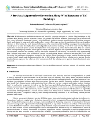 © 2023, IRJET | Impact Factor value: 8.226 | ISO 9001:2008 Certified Journal | Page 961
A Stochastic Approach to Determine Along-Wind Response of Tall
Buildings
Sitaram Vemuri1
, Srimaruthi Jonnalagadda2
1
Structural Engineer, Assystem Stup;
2
Honorary Professor, V R Siddhartha Engineering College, Vijayawada, AP, India
----------------------------------------------------------------------***----------------------------------------------------------------------------
Abstract: Wind velocity is turbulent in nature and hence its variation with time is random. The interaction of the
turbulent wind with the building generates random vibrations in the building. When the frequency of the turbulent wind
force comes in line with the natural frequency of the building, it produces resonant amplification of the building response
that is undesirable for structural safety and dwellers comfort. This paper probes the application of theory of random
vibration in determining the peak along wind response of a conventional tall building, rectangular in configuration.
Velocity power spectral density function is a focal point in mathematical modeling of turbulent wind velocity. Different
expressions for velocity power spectral density function were proposed by Simiu, Harris and Kaimal. They are used to
derive corresponding displacement power spectral density functions. A peak in the displacement power spectral density
function plot is observed at a frequency equal to the natural frequency of the building. The expected value of peak along
wind response is calculated using principles of random vibration theory. Numeric computing software MATLAB is used
for solving the mathematical equations involved in the analysis. All the three velocity power spectral density functions
produced nearly equal peak displacement at the tip of the building wherein, Harris velocity power spectral density
function has an edge over the others. A brief comparison of all the velocity power spectral density functions is also
presented.
Keywords: Wind analysis, Power Spectral Density function, Random vibration, Stochastic process, Tall buildings, Along
wind response
1. Introduction
Tall buildings are vulnerable to heavy sway caused by the wind. Basically, wind flow is designated with its speed
or velocity. The flow of wind in a terrain can be described using the boundary layer theory, where the ground acts as a
viscous boundary layer. The wind flow is naturally turbulent. But, there is a mean wind speed, be it hourly mean or 3-sec
averaged, that carries the turbulent wind. Thus, one can say that, the wind speed is fluctuating randomly about its mean
wind speed. Fig. 1 shows a typical wind velocity time history. Thus one can find a scope in applying the random vibration
theory to analyze flow properties of wind. As per that theory, any periodic function having a definite periodicity can be
written as summation of sines and cosines of different frequencies which is well known as fourier expansion of periodic
functions. It even can be extended to non periodic functions. A random process can explicitly be defined as a periodic
function with infinite periodicity. A random process is said to be stationary if its statistical properties (mean, standard
deviation, etc) doesn’t change with time [1]. Wind velocity time history is assumed to be a stationary random process
about the mean speed.
Velocity power spectral density function (PSD) has been a pivot point in mathematical modeling of wind velocity.
As mentioned earlier, in a typical wind velocity time history, the velocity at any point of time can be decomposed as mean
wind velocity (be it hourly mean, 3-sec averaged, etc) summed up with fluctuating component of velocity about the mean
value. Now, using fourier expansion, this fluctuating component, at any instant of time can be written as the summation
of eddies of different frequencies (circular frequencies). Thus each eddy has a definite wave number. The velocity of eddy
per unit wave number is called as velocity power spectral density function. Mathematically it is the spectrum of power of
fourier coefficients of velocity fluctuations for different frequencies. Various expressions for velocity power spectral
density function were proposed by many researchers, of which expressions proposed by Simiu, Harris and Kaimal are
International Research Journal of Engineering and Technology (IRJET) e-ISSN: 2395-0056
Volume: 10 Issue: 07 | July 2023 www.irjet.net p-ISSN: 2395-0072
 