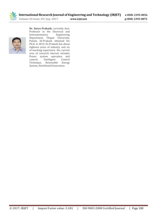 International Research Journal of Engineering and Technology (IRJET) e-ISSN: 2395-0056
Volume: 04 Issue: 09 | Sep -2017 www.irjet.net p-ISSN: 2395-0072
© 2017, IRJET | Impact Factor value: 5.181 | ISO 9001:2008 Certified Journal | Page 180
Dr. Surya Prakash, currently Asst.
Professor in the Electrical and
Instrumentation Engineering
Department, Thapar University,
Patiala. Dr.Prakash obtained his
Ph.D. in 2014. Dr.Prakash has about
eighteen years of industry and six
of teaching experience. His current
area of research interest includes
Power system operation and
control, Intelligent Control
Technique, Renewable Energy
System, Distributed Generation.
 