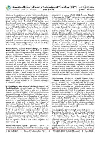 International Research Journal of Engineering and Technology (IRJET) e-ISSN: 2395-0056
Volume: 05 Issue: 10 | Oct 2018 www.irjet.net p-ISSN: 2395-0072
© 2018, IRJET | Impact Factor value: 7.211 | ISO 9001:2008 Certified Journal | Page 1821
this research was to study factors, which were affecting to
roundness and hardness of stainless steel turning. Cutting
tool was inserted carbide coated TiCN+Al2O3+TiN with
polycrystalline vapor deposited (PVD) cutting tools.
Experimental design was conducted as two factors and
three levels. The parameters were consisted of cutting
speed at 100, 150 and 200 m/min. Feed rate was setting at
0.08, 0.12 and 0.16 mm./rev. Furthermore, the experiment
was done by turning with cooling and non-cooling. The
results showed that only one factor affected to roundness
was cooling condition. It means that cooling would cause
on better roundness than non-cooling. On the other hand,
cutting speed and feed rate was not affected to roundness.
Moreover, the hardness of specimens was not increasing
after turning. The studied parameters were not affected to
hardness after turning significantly. [1]
Puneet Kumar, Ashwani Kumar Dhingra, and Pankaj
Kumar presented paper on, “optimization of process
parameters for machining of mild steel en 18 by Response
surface methodology”. Present work considers the
parametric optimization of CNC MAX MILL machining for
Mild Steel (EN18) with Cemented Carbide as cutting tool
under constant flow of coolant. The machining cutting
parameters (cutting speed, feed rate and depth of cut)
optimized to evaluate high material removal rate and
minimum surface roughness. Response surface method
interpreted the experiment data with the help of Design of
experiment. Analysis of variance (ANOVA) shows the
different parameters which provide the significant impact
on the values of surface roughness and material removal
rate. The optimum solution of Material Removal Rate
(MRR) and Roughness (SR) can be found at the cutting
speed of 4186 rpm, feed rate of 1831 mm/min. and depth
of cut of 0.60 mm. [2]
WahidaNawrin, TanzinaAfrin, Md.Ashikuzzaman, and
Md.GolamKibria presented paper on “Optimization of
Process Parameters for Turning of Mild Steel in Minimum
Quantity Lubrication (MQL)” . In this experimental study,
an attempt is made to obtain optimum cutting parameters
for turning of mild steel on the basis of surface roughness
and surface temperature. Optimization of cutting
parameters is very important to obtain a good machining
quality of surface and to inhibit the increase of
temperature. Minimum Quantity Lubrication (MQL) has
been introduced to avoid excessive use of cutting fluid. The
parameters considered here are cutting speed, feed and
depth of cut. Optimal cutting parameters for each
performance measure were obtained employing Taguchi
experimental method. To study the performance
characteristics in turning operation Analysis of Variance
(ANOVA) was employed. It is found that cutting speed and
feed has significant effect on both surface roughness and
temperature. [3]
CarmitaCamposeco-Negrete presented paper on
“Optimization of cutting parameters for minimizing energy
consumption in turning of AISI 6061 T6 using Taguchi
methodology and ANOVA”. Machine tools are responsible
for environmental impacts owing to their energy
consumption. Cutting parameters have been optimized to
minimize cutting power, power consumed or cutting
energy. However, these response variables do not consider
the energy demand that ensures the readiness of the
machine tool. The present paper outlines an experimental
study to optimize cutting parameters during turning of
AISI 6061 T6 under roughing conditions in order to get the
minimum energy consumption. An orthogonal array, signal
to noise (S/N) ratio and analysis of variance (ANOVA)
were employed to analyze the effects and contributions of
depth of cut, feed rate and cutting speed on the response
variable. A comparison was done to highlight the
importance of correctly selecting the response variable to
be analyzed, due to the difference of the values of cutting
parameters needed to optimize cutting power, cutting
energy, power consumed and energy consumed during the
machining process. Additional, the relationship between
cutting parameters, energy consumption, and surface
roughness was analyzed in order to determine the levels of
the cutting parameters that lead to minimum energy
consumption an minimum surface roughness. The results
of this research work showed that feed rate is the most
significant factor for minimizing energy consumption and
surface roughness. Nevertheless, the level of this factor
needed to achieve minimum energy consumption is not
the same as the one needed to obtain minimum surface
roughness. Higher feed rate provides minimum energy
consumption but will lead to higher surface roughness. [4]
K.Manilavanya, R.K.Suresh, A.Sushil Kumar Priya,
V.Diwakar Reddy presented paper on, “Optimization of
Process Parameters in Turning Operation of AISI-1016
Alloy Steels with CBN Using Taguchi Method and Anova”.
This paper investigates the parameters affecting the
roughness of surfaces produced in the turning process for
the material AISI-1016 Steel. Design of experiments was
conducted for the analysis of the influence of the turning
parameters such as cutting speed, feed rate and depth of
cut on the surface roughness. The results of the machining
experiments for AISI-1016 were used to characterize the
main factors affecting surface roughness by the Analysis of
Variance (ANOVA) method. The feed rate was found to be
the most significant parameter influencing the surface
roughness in the turning process. [5]
Yacovsahijpaul, Gurpreetsingh presented paper on,
“Determining the Influence of Various Cutting Parameters
on Surface Roughness during Wet CNC Turning of AISI
1040 Medium Carbon Steel. The purpose of this
experimental investigation was to analyze the effect of
controlled cutting parameters namely cutting speed, feed
rate, depth of cut, cutting fluid concentration and two
cutting fluids with different base oils on surface roughness
(Ra) of EN8 or AISI 1040 steel during turning operation by
applying design of experiments, custom design method,
 