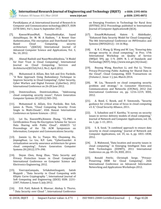 International Research Journal of Engineering and Technology (IRJET) e-ISSN: 2395-0056
Volume: 05 Issue: 03 | Mar-2018 www.irjet.net p-ISSN: 2395-0072
© 2018, IRJET | Impact Factor value: 6.171 | ISO 9001:2008 Certified Journal | Page 4128
ParsiKalpana ,et al, International Journal of Research in
Computer and Communication technology,IJRCCT, ISSN
2278-5841, Vol 1, Issue 4, September 2012.
[7]. KawserWazedNafi, TonnyShekhaKar, Sayed
AnisulHoque, Dr. M. M. A Hashem, “ A Newer User
Authentication, File encryption and Distributed Server
Based Cloud Computing security
architecture ”,(IJACSA) International Journal of
Advanced Computer Science and Applications, Vol. 3,
No. 10, 2012.
[8]. Ahmad Rashidi and NaserMovahhedinia, “A Model
for User Trust in Cloud Computing”, International
Journal on Cloud Computing: Services and
Architecture(IJCCSA),Vol.2, No.2, April 2012.
[9]. Mohammed A. AlZain, Ben Soh and Eric Pardede,
“A New Approach Using Redundancy Technique to
Improve Security in Cloud Computing”, Cyber Security,
Cyber Warfare and Digital Forensic (CyberSec), 2012
International Conference on 26-28 June 2012.
[10]. DimitriosZissis, DimitriosLekkas, “Addressing
cloud computing security issues”, Future Generation
Computer Systems 28 (2012) 583–592.
[11]. Mohammed A. AlZain, Eric Pardede, Ben Soh,
James A. Thom, “Cloud Computing Security: From
Single to Multi-Clouds”, 45th Hawaii International
Conference on System Sciences – 2012.
[12]. Lei Xu, XiaoxinWu,Xinwen Zhang, “CL-PRE: a
Certificateless Proxy Re-Encryption Scheme for Secure
Data Sharing with Public Cloud”, ASIACCS '12
Proceedings of the 7th ACM Symposium on
Information, Computer and Communications Security.
[13]. Jianxin Li, Bo Li, Tianyu Wo, Chunming Hu,
JinpengHuai, Lu Liu, K.P. Lam, “CyberGuarder: A
virtualization security assurance architecture for green
cloud computing”, Future Generation Computer
Systems 28 (2012) 379–390.
[14]. Deyan Chen, Hong Zhao, “Data Security and
Privacy Protection Issues in Cloud Computing”,
International Conference on Computer Science and
Electronics Engineering, 2012.
[15]. VeerrajuGampala, SrilakshmiInuganti, Satish
Muppidi , “Data Security in Cloud Computing with
Elliptic Curve Cryptography “, International Journal of
Soft Computing and Engineering (IJSCE) ISSN: 2231-
2307, Volume-2, Issue-3, July 2012.
[16]. D.H. Patil, Rakesh R. Bhavsar, Akshay S. Thorve,
“ Data Security over Cloud ”, International Conference
on Emerging Frontiers in Technology for Rural Area
(EFITRA) 2012 Proceedings published in International
Journal of Computer Applications® (IJCA).
[17]. EmanM.Mohamed, Hatem S. Abdelkader,
“Enhanced Data Security Model for Cloud Computing”,
The 8th International Conference on INFOrmatics and
Systems (INFOS2012) - 14-16 May.
[18]. K. R. C. Wang, Q. Wang and W. Lou, “Ensuring data
storage security in cloud computing,” in Proc. 17th
International Workshop on Quality of Service
(IWQoS ’09), pp. 1–9, 2009. N. I. of Standards and
Technology (NIST). http://www.nist.gov/itl/cloud/.
[19]. Boyang Wang, Baochun Li, and Hui Li, “Oruta:
Privacy-Preserving Public Auditing for Shared Data in
the Cloud”, Cloud Computing, IEEE Transactions on
(Volume:2 , Issue: 1 ), Jan.-March 2014.
[20]. W. Liu, “Research on cloud computing security
problem and strategy,” in Consumer Electronics,
Communications and Networks (CECNet), 2012 2nd
International Conference on, pp. 1216–1219, IEEE,
2012.
[21]. A. Reed, C. Rezek, and P. Simmonds, “Security
guidance for critical areas of focus in cloud computing
v3. 0,” Cloud Security Alliance, 2011.
[22]. S. Subashini and V. Kavitha, “A survey on security
issues in service delivery models of cloud computing,”
Journal of Network and Computer Applications, vol. 34,
no. 1, pp. 1–11, 2011.
[23]. S. K. Sood, “A combined approach to ensure data
security in cloud computing,” Journal of Network and
Computer Applications, vol. 35, no. 6, pp. 1831–1838,
2012.
[24]. Z. Mahmood, “Data location and security issues in
cloud computing,” in Emerging Intelligent Data and
Web Technologies (EIDWT), 2011 International
Conference on, pp. 49–54, IEEE, 2011.
[25]. Ronald Petrlic, Christoph Sorge, “Privacy-
Preserving DRM for Cloud Computing”, 26th
International Conference on Advanced Information
Networking and Applications Workshops-2012.
 