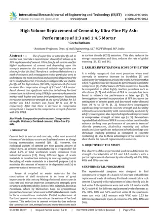 International Research Journal of Engineering and Technology (IRJET) e-ISSN: 2395-0056
Volume: 05 Issue: 06 | June 2018 www.irjet.net p-ISSN: 2395-0072
© 2018, IRJET | Impact Factor value: 7.211 | ISO 9001:2008 Certified Journal | Page 2756
High Volume Replacement of Cement by Ultra-Fine Fly Ash:
Performance of 1:3 and 1:4.5 Mortar
1Geeta Batham
1Assistant Professor, Dept. of civil Engineering, UIT-RGPV Bhopal, MP, India
---------------------------------------------------------------------***---------------------------------------------------------------------
Abstract - — Use of super-fine or ultra fine fly ash in
mortar and concrete is recent trend. Recently IS allows up to
30% replacement of cement. Ultra-fine fly ash can be used for
higher replacement of cement and depending upon the
strength properties the structural suitable application can
also be further decided. Therefore it can be said that there is a
need of research and investigation in this particular area to
understand the most beneficial and economical featuresofthe
UFFA modified mortar. This study investigatestheuseofultra-
fine fly ash for high volume (30-50%) replacement of cement
to assess the compressive strength of 1:3 and 1:4.5 mortar.
Result showed that significant reduction in Ordinary Portland
cement can be achieved using UFFA for cementreplacementin
mortar with higher and same level performance. Maximum
increase in compressive strength at the age of 28 days for 1:3
mortar and 1:4.5 mortars was found 40 % and 30 %
respectively. After that there is decrease in compressive
strength but it is equal to the compressive strength of mortar
with 0 % UFFA.
Key Words: Comparativeperformance,Compressive
strength, Ordinary Portland cement, Ultra-fine Fly
ash,
1. INTRODUCTION
Cement both in mortar and concrete, is the most essential
element of the infrastructure and has been known as a long-
lasting construction material [10, 11]. However, the
ecological aspects of cement are now gaining anxiety of
researchers, as cement manufacturing is responsible for
about 2.5% of total worldwide waste emissions from
industrial sources [10]. Using different types of waste
materials in construction industry is now a growing trend.
Recycling of waste materials is a twofold purpose (a) to
minimize the amount of waste to be deposited and (b) to
preserve natural resources [12].
Reuse of recycled or waste materials for the
construction of civil structures is an issue of great
importance in this century. Mixing of mineral admixtures in
concrete and mortar improves compressive strength, pore
structure and permeability. Some of this materials,knownas
Pozzolana, which by themselves have no cementitious
properties, however, when used withPortlandcementreacts
to form cementitious materials. Partial replacement of
Portland cement in concrete reducesthe volume of Portland
cement. This reduction in cement volume further reduces
the construction cost, energy loss and waste emissions such
as carbon dioxide (CO2) emission. This also, reduces the
energy consumption and thus, reduces the rate of global
warming [11, 13, and 14].
2. EARLIER INVESTGATION & SCOPEOFTHESTUDY
It is widely recognized that most pozzolans when used
correctly in concrete increase its durability [9] and
Laboratory investigations around theworldhaveshownthat
when FA particle size is reduced, itsperformanceinconcrete
is improved [3]. Performance of PFA in concrete is found to
be comparable to other highly reactive pozzolans such as
silica fume [5, 7] and addition of PFA in concrete has been
found to enhance the performance at later age [5, 7].
Investigation reported incorporation of PFA increases the
setting time of cement paste and decreased water demand
from 30 % to 50 % [1, 2]. Researchers investigated
significant improvement in concrete strength and durability
without loss in workability with commercially available fly
ash [3]. Investigatorsalso reported significantimprovement
in compressive strength at later age [4, 5]. Researchers
reported that additionof UFFA in concrete hasbeenfoundto
enhance the long term performance of concrete in terms of
chloride penetration, alkali-silica reactivity and sulfate
attack and also significant reduction in both shrinkage and
shrinkage cracking potential as compared to concrete
containing SF. Due to these advantages UFFA seems to be
ideal choice for cement replacement in concrete.
3. OBJECTIVE OF THE STUDY
The objective of this experimental work is to determine the
strength characteristics of 1:3 and 1:4.5 mortars with a
partial replacement of cement by ultra-fine fly ash 0%, 30%,
40% and 50% concrete
4 EXPERIMENTAL PROGRAMME
The experimental program was designed to find
compressivestrength of 1:3 and 1:4.5 mortarswithdifferent
replacement levels of ordinary Portland cement (ultra tech
cement 53 grade) with replacement of ultra-fine fly ash. In
test series A the specimens were cast with 1:3 mortars with
W/C ratio 0.43 for different replacement levels of cement as
0%, 30%, 40% and 50% and test series B the specimens
were cast with 1:4.5 mortars with W/C ratio 0.55 for
different replacement levels of cement as0%,30%,40%and
50%.
 