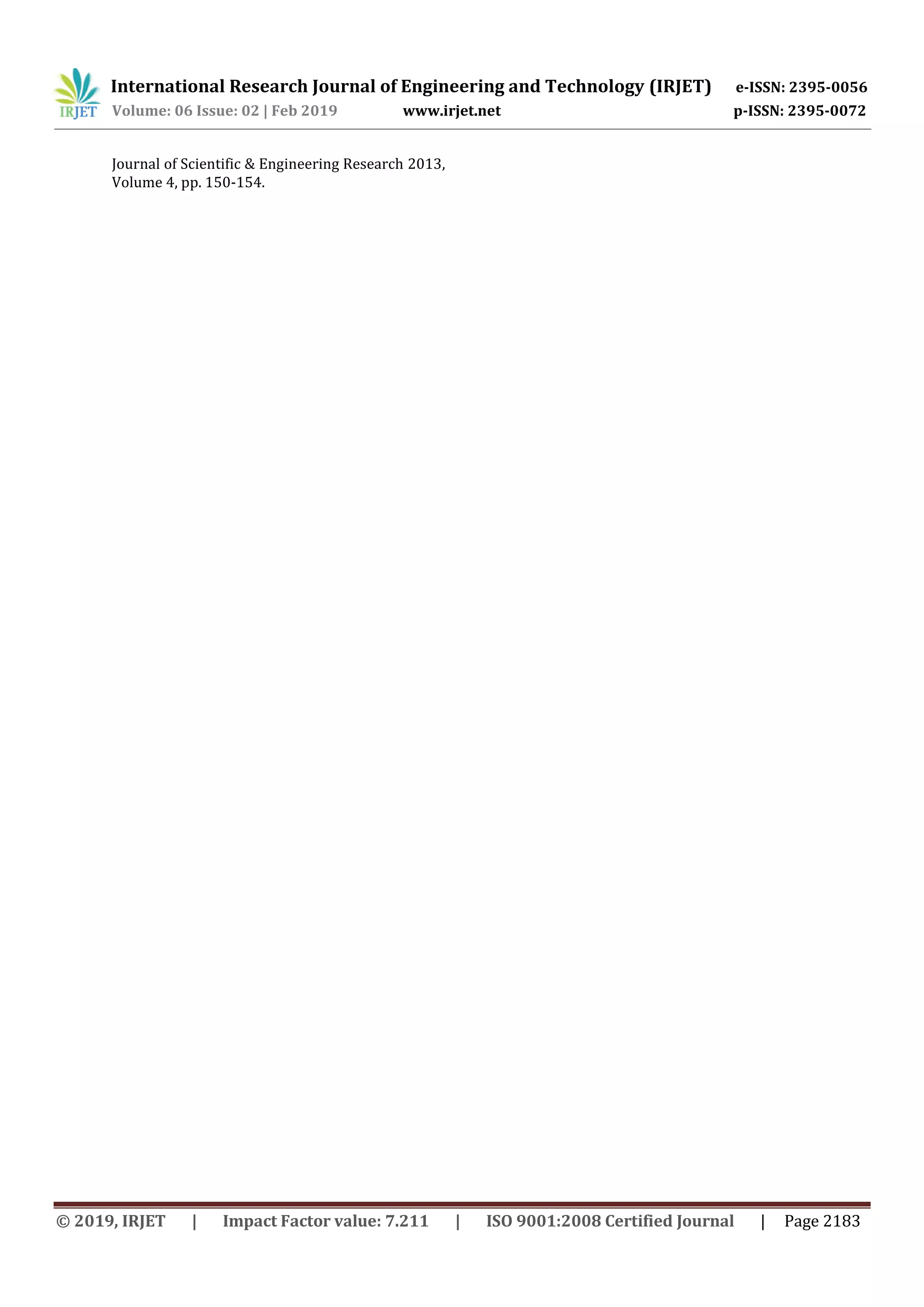 International Research Journal of Engineering and Technology (IRJET) e-ISSN: 2395-0056
Volume: 06 Issue: 02 | Feb 2019 www.irjet.net p-ISSN: 2395-0072
© 2019, IRJET | Impact Factor value: 7.211 | ISO 9001:2008 Certified Journal | Page 2183
Journal of Scientific & Engineering Research 2013,
Volume 4, pp. 150-154.
 