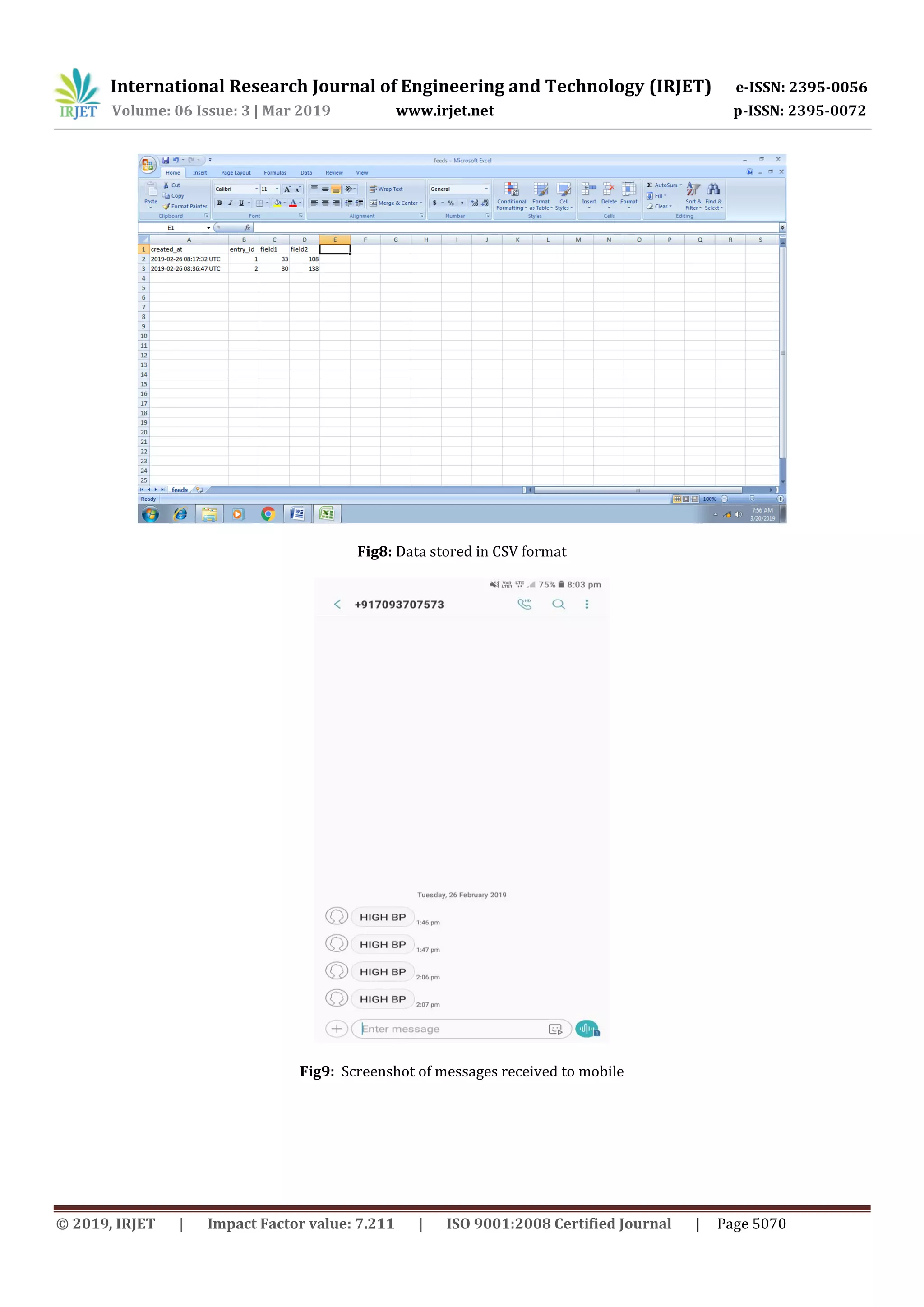 International Research Journal of Engineering and Technology (IRJET) e-ISSN: 2395-0056
Volume: 06 Issue: 3 | Mar 2019 www.irjet.net p-ISSN: 2395-0072
© 2019, IRJET | Impact Factor value: 7.211 | ISO 9001:2008 Certified Journal | Page 5070
Fig8: Data stored in CSV format
Fig9: Screenshot of messages received to mobile
 