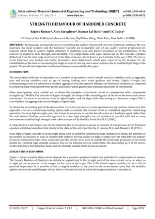 International Research Journal of Engineering and Technology (IRJET) e-ISSN: 2395-0056
Volume: 06 Issue: 07 | July 2019 www.irjet.net p-ISSN: 2395-0072
© 2019, IRJET | Impact Factor value: 7.211 | ISO 9001:2008 Certified Journal | Page 2032
STRENGTH BEHAVIOUR OF HARDENED CONCRETE
Rajeev Kumar1, Alex Varughese2, Kumar Lal Babu3 and U C Gupta4
1,2,3,4Central Soil & Materials Research Station, Olof Palme Marg, Hauz Khas, New Delhi – 110016
-----------------------------------------------------------------------***--------------------------------------------------------------------------
ABSTRACT:- Testing plays an important role in controlling the quality of hardened concrete. Systematic testing of the raw
materials, the fresh concrete and the hardened concrete are inseparable part of any quality control programme for
concrete which help to achieve higher efficiency of materials used and greater assurance of the performance of the
concrete in regard to both strength and durability. The compression tests were carried out on the concrete cylinders
drilled out from the dam body constructed in the State of Assam, North Eastern part of India in the year 1990. The stress-
strain behaviour was studied and elastic parameters were determined, which were required by the designer for the
rehabilitation of the dam for increasing the height of dam for storing more water and also due to modified hydrology of the
project. The results and important conclusions drawn are presented in the paper.
INTRODUCTION
The stress-strain behavior is dependent on a number of parameters which include material variables such as aggregate
type and testing variables such as age of testing, loading rate, strain gradient and others. Higher strength and
corresponding strain are achieved for crushed aggregate from fine-grained diabase and limestone formation as compared
to concretes made from smooth river gravel and from crushed granite that contained inclusions of soft mineral.
Many investigations were carried out to obtain the complete stress-strain curves in compression with compressive
strengths up 140 MPa. For concrete of higher strength, the shape of the ascending part of the curve becomes more linear
and steeper, the strain at maximum stress is slightly higher, and the slope of the descending part becomes steeper. This is
true whether the aggregate is normal weight or lightweight.
To obtain the descending part of the stress-strain curve, it is necessary to avoid specimen-testing machine interaction. One
approach is to use a closed-loop testing system with a constant rate of axial strain as a feedback signal for closed-loop
operation. For very high strength concretes it may be necessary to use the lateral strains as a feedback signal rather than
the axial strains. Another successful approach is to test high strength concrete cylinders in parallel with two or more
instrumented auxiliary high strength steel tubes as reported by Banthia, N and Sicard, V. (1989),
A comprehensive and simple way of characterizing the stress-strain response of concrete in compression is the fractional
equation which has been described clearly in the state-of-the-art report by Zia, P, Leming, M. L. and Ahmad, S. H. (1991).
Since high strength concrete is increasingly being used in members subjected to high compressive stress, the question of
its ductility has become an issue of considerable interest. Several studies on high strength concrete with different degrees
of lateral confinement have been conducted and the results were used to modify the previously proposed stress-strain
models for confined high strength concrete. Due to the effective lateral confinement, the descending part of the stress-
strain curve rises, becoming less steep, and the ultimate limiting strain is also increased.
STRESS-STRAIN BEHAVIOUR
Figure 1 shows a typical stress-strain diagram for a concrete specimen loaded and unloaded in compression or tension.
The Young’s Modulus of Elasticity can strictly be applied only to the straight part of the stress-strain curve, or when no
straight portion is present, to the tangent to the curve at the origin. This is the initial tangent modulus, but it is of little
practical importance. It is possible to find a tangent modulus at any point on the stress-strain curve, but this modulus
applies only to very small changes in load above or below the load at which the tangent modulus is considered.
 