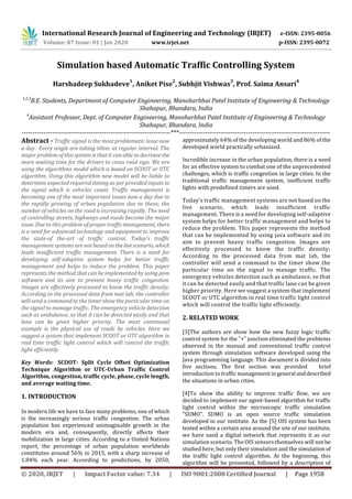 International Research Journal of Engineering and Technology (IRJET) e-ISSN: 2395-0056
Volume: 07 Issue: 01 | Jan 2020 www.irjet.net p-ISSN: 2395-0072
© 2020, IRJET | Impact Factor value: 7.34 | ISO 9001:2008 Certified Journal | Page 1958
Simulation based Automatic Traffic Controlling System
Harshadeep Sukhadeve
1
, Aniket Pise
2
, Subhjit Vishwas
3
, Prof. Saima Ansari
4
1,2,3
B.E. Students, Department of Computer Engineering, Manoharbhai Patel Institute of Engineering & Technology
Shahapur, Bhandara, India
4
Assistant Professor, Dept. of Computer Engineering, Manoharbhai Patel Institute of Engineering & Technology
Shahapur, Bhandara, India
---------------------------------------------------------------------***----------------------------------------------------------------------
Abstract - Traffic signal is the most problematic issue now
a day. Every single are taking 60sec at regular interval. The
major problem of this system is that it can able to decreasethe
more waiting time for the drivers to cross road sign. We are
using the algorithms model which is based on SCOOT or UTC
algorithm. Using this algorithm new model will be liable to
determine expected required timing as per provided inputs to
the signal which is vehicles count. Traffic management is
becoming one of the most important issues now a day due to
the rapidly growing of urban population due to these; the
number of vehicles on the road is increasing rapidly. The need
of controlling streets, highways and roads become the major
issue. Due to this problem of proper trafficmanagement, there
is a need for advanced technology and equipment to improve
the state-of the-art of traffic control. Today's traffic
management systems are not based onthelivescenario, which
leads insufficient traffic management. There is a need for
developing self-adaptive system helps for better traffic
management and helps to reduce the problem. This paper
represents the method that can be implemented by using java
software and its aim to prevent heavy traffic congestion.
Images are effectively processed to know the traffic density;
According to the processed data from mat lab, the controller
will send a command to the timer show the particular time on
the signal to manage traffic. The emergency vehicle detection
such as ambulance, so that it can be detected easily and that
lane can be given higher priority. The most communal
example is the physical use of roads by vehicles. Here we
suggest a system that implement SCOOT or UTC algorithm in
real time traffic light control which will control the traffic
light efficiently.
Key Words: SCOOT- Split Cycle Offset Optimization
Technique Algorithm or UTC-Urban Traffic Control
Algorithm, congestion, traffic cycle, phase, cycle length,
and average waiting time.
1. INTRODUCTION
In modern life we have to face many problems, one of which
is the increasingly serious traffic congestion. The urban
population has experienced unimaginable growth in the
modern era and, consequently, directly affects their
mobilization in large cities. According to a United Nations
report, the percentage of urban population worldwide
constitutes around 56% in 2015, with a sharp increase of
1.84% each year. According to predictions, by 2050,
approximately 64% of the developing world and 86% of the
developed world practically urbanized.
Incredible increase in the urban population, there is a need
for an effective system to combat one of the unprecedented
challenges, which is traffic congestion in large cities. In the
traditional traffic management system, inefficient traffic
lights with predefined timers are used.
Today's traffic management systems are not based on the
live scenario, which leads insufficient traffic
management. There is a need for developing self-adaptive
system helps for better traffic management and helps to
reduce the problem. This paper represents the method
that can be implemented by using java software and its
aim to prevent heavy traffic congestion. Images are
effectively processed to know the traffic density;
According to the processed data from mat lab, the
controller will send a command to the timer show the
particular time on the signal to manage traffic. The
emergency vehicles detection such as ambulance, so that
it can be detected easily and that traffic lane can be given
higher priority. Here we suggest a system that implement
SCOOT or UTC algorithm in real time traffic light control
which will control the traffic light efficiently.
2. RELATED WORK
[3]The authors are show how the new fuzzy logic traffic
control system for the "+" junction eliminated the problems
observed in the manual and conventional traffic control
system through simulation software developed using the
Java programming language. This document is divided into
five sections. The first section was provided brief
introduction to traffic management ingeneral anddescribed
the situations in urban cities.
[4]To show the ability to improve traffic flow, we are
decided to implement our agent-based algorithm for traffic
light control within the microscopic traffic simulation
"SUMO". SUMO is an open source traffic simulation
developed in our institute. As the [5] OIS system has been
tested within a certain area around the site of our institute,
we have used a digital network that represents it as our
simulation scenario. The OIS sensors themselves will not be
studied here, but only their simulation and the simulation of
the traffic light control algorithm. At the beginning, this
algorithm will be presented, followed by a description of
 