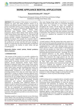 International Research Journal of Engineering and Technology (IRJET) e-ISSN: 2395-0056
Volume: 07 Issue: 02 | Feb 2020 www.irjet.net p-ISSN: 2395-0072
© 2020, IRJET | Impact Factor value: 7.34 | ISO 9001:2008 Certified Journal | Page 2801
HOME APPLIANCE RENTAL APPLICATION
Ramesh Krishna.M#1, ‘Usha.P*2
#1,2Department of Computer Science, Dr N.G.P Arts and Science College
Coimbatore-641048, Tamil Nadu, India
-------------------------------------------------------------------------***------------------------------------------------------------------------
ABSTRACT—The purpose of this project is to provide a
platform for users and rental products owners in an
effective and efficient manner. Huuro is a one stop rental
portal. It provides services such as Hiring “Electronic and
Furniture” items such as Television, Washing Machine, Air
Conditioner, Refrigerator, Inverter, Dining Table,
Microwave Oven, Clothes Dryer, Vacuum Cleaner,
Computers, Electric Water Heater Tank, Armoire, Dining
Table, Garden Bench, Bean Bag Chair etc. This portal will
act as a mediator between users and owners. The rental
system provides complete functionality of listing and
booking of products. For example, If a customer wants a
bean bag chair for a month he won't be able to purchase
the products for an hour and that will cause wastage of
money, so at that time the rental system plays an important
role. It provides the facility to order online and get
everything done.
Keywords—Online rental system, Rental products,
Hurro, Customer.
1. INTRODUCTION
The purpose of this project is to provide a platform for
users and rental product(s)owners in an effective and
efficient manner. Online Renting System is a one stop
rental portal. It provides services such as Hiring Motor
Vehicles, Service Apartments, Hotels, Guest Houses,
Meeting & Conference Halls, Audio visuals, Party rentals,
Computers and Other Products. It provides the facility to
make online orders and get everything done before you
reach the destination. This web application would be
implementable irrespective of the location. Instead of
providing products from only one rental show room the
application is acting as interface between different users
(borrowers and lenders). There is no restriction of rental
showrooms for our website. Means any rental showroom
owners want to display their products on our site then they
simply register in our site by providing personal
information and product description(s).This web
application is providing some additional features for
vendors to edit or delete their products. Customers got to
register with our site as they search and place orders in our
site. We are responsible for communication between
customer and the vendor and maintain the database. It also
provides an extra module that accepts feedback from the
customers. The application provides an extra feature that is
“Relocation Services”..
Nowadays, people are using the internet as one of the basic
needs. Online is the new big thing. Everything from a small
pin to large home furnishings items are available online for
the transaction. People are having easy to buy everything
they want. Buying things online is beneficial in so many
ways. First of all it saves time, it is convenient. Shopping
online gives you freedom to shop from anywhere
throughout the country. All the brands are available, no
location barriers, various options. The main idea for this
paper is to give such a platform for the seller where they
will put up their shops and deal with customers according
to themselves. The website or the framework provider will
act even as a platform for customers to act with the
shopkeepers.
2. RENTAL SYSTEM
A rental system is that the system that rents assets for a
short period of time, generally renting from a few hours to a
few weeks and primarily located busy city areas and often
complimented by a web side allowing online services.
Rental system is where a fixed number of heterogeneous
users rent one product at a time from a set of reusable
products. The rental durations of each user are independent
and identically distributed with finite meanings. The study
of transient behaviour in this system following the
introduction of a new product that is desired by all the
users. They represent the usage process for the new
product in terms of an empirical distribution. The main idea
is to give such a platform for the vendor where they will put
up their shops and affect customers according to
themselves. The website or the framework provider will act
even as a platform for customers to act with the
shopkeepers. Understanding shifts in consumer behaviour
gives insights into the demands of the market.
Knowing these things enables marketers to drop certain
products or make strategic changes in pricing that will end
in big gains or, at the very least, limit damage to profits.
3. GPS
A GPS tracking unit is a navigation device, normally carried
by a moving vehicle or person, that uses the Global
Positioning System &#40;GPS&#41; to track the device’s
movements and determine its location. The recorded
location data can either be stored within the tracking unit or
transmitted to an Internet-connected device using the
cellular (GPRS or SMS), radio, or satellite modem embedded
within the unit. This allows the asset's location to be
displayed against a map backdrop either in real time or
when analysing the track later, using GPS tracking software.
Data tracking software is available for smartphones with
GPS capability.
 