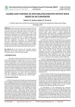 International Research Journal of Engineering and Technology (IRJET) e-ISSN: 2395-0056
Volume: 07 Issue: 03 | Mar 2020 www.irjet.net p-ISSN: 2395-0072
© 2020, IRJET | Impact Factor value: 7.34 | ISO 9001:2008 Certified Journal | Page 5516
CLOSED LOOP CONTROL OF NON ISOLATED POSITIVE OUTPUT BUCK
BOOST DC-DC CONVERTER
Rohini L.T1, Roshan Akthar G2, Pravin A3
1,2,3Student, Department of Electrical and Electronics Engineering, Rajalakshmi Engineering College,
Tamilnadu, India
---------------------------------------------------------------------***----------------------------------------------------------------------
Abstract –The closed loop control of a transformerless DC
to DC Buck Boost converter with positive output has been
achieved using Genetic Algorithm based PI controller for
which the tuning of controller parameters is done using
Integrated Time Absolute Error (ITAE).Though a widevariety
of converter topologies have been proposed earlier, their
applications are restricted due to limited voltage gain,
topological complexity, cost, volume and losses .Compared
with the traditional converters, the transformerless
converter’s voltage gain is high with non-inverted output.
Simulation, state space modelling, derivation of transfer
function and closed loop control will be performed to validate
the effectiveness of the transformerless DC to DC converter.
Key Words: DC to DC converter, PI controller, Genetic
algorithm, Closed loop control, Non isolated converter,
Transformerless converter, Positive output
1.INTRODUCTION
DC to DC converters are electronic circuits used for
converting voltage of DC supply from one level to another,
which may be higher or lower. They are used in a wide
variety of applications such as discharge lamp ballasts for
automobile headlamps, fuel-cell energy conversionsystems,
solar-cell energy conversion systems, and battery backup
systems for uninterruptible power supplies. Though a wide
variety of converter topologies have been proposed earlier,
their applications are restricted due to limited voltage gain,
topological complexity, cost, volume and losses .Compared
with the traditional converters, the transformerless
converter’s voltage gain is high with non-inverted output.
1.1 Literature Survey
In 1998, A.J. Forsyth and S.V.Mollov has clearly explained
the averaging and linearisation techniques used for state
space modelling andderivationoftransferfunctionofDC–DC
Converters. DC-DC Converters can beprovidedwithisolation
using transformersandreductionofswitchinglosseswiththe
help of resonant techniques or soft switching. The three
control methods namely Single loop control, Input voltage
feed forward control , and current mode control are
described with simulation block diagrams. The single loop
control produces control signal with the help of error signal
obtained by comparing output voltage with the reference
signal . Input voltage feed forward control directlysensesthe
voltage disturbances and provides the necessary correction.
The current mode control is based on feedback of inductor
current. These methods can be used for conventional DC-DC
converters and other similar complex systems like the
proposed model. Out of the three control methods, the
current mode control gives a better performance
comparatively in the case of source voltage disturbancesand
load transients. This article greatly aided in the case of
simulation, state space modelling and derivation of transfer
function to design a controller for the proposed model.
In 2008, Boris Axelrod, Yefim Berkovich have proposed
hybrid converters with few simple structures formed by
either two capacitors and two or threediodes/twoinductors
and two or three diodes with high step up/ step down
conversion voltage ratio. For high volage conversion ratio ,
extreme duty cycle is necessary which in turn affects
efficiency. Transformers are not used since it increases the
cost , losses and the volume. Cascade and quadratic
converters has their own disadvantages. Thus, simple
switching structures are defined which can be inserted in
classical buck, boost, buck-boost, cuk, sepic and zeta
converters. These new hybrid converters reduces weight,
size, cost , conduction losses and gives a better efficiency.
In 2009, Lung-Sheng Yang has proposed non isolated DC-
DC converters with high voltage gain without high duty cycle
which is limited due to the effect of power semiconductor
switches, diodes, inductors and capacitors. The converter
structure used is simple and the proposed DC-DC converters
uses the switched inductor technique, where two inductors
with same level of inductance are charged in parallel during
the switch-on period and are discharged in series during the
switch-off period, to get high step-up voltage gain without
high duty ratio.
In 2011, K.I.HwuandW.C.Tuhaveproposedthreetypesof
converters in order to achieve high voltage conversionratios
by pumping the energy stored in inductors and capacitors
with the input voltage into output during off mode. These
three converters have been addressed on the basis of circuit
connection and control strategy. They are suitable for
industrial applications as they providegood steady stateand
transient performances .Voltage stress are also reduced
comapared to traditional buck boost converters.
In 2011,Wuhua Li has summarised the converter
topologies for high step up, low cost and high efficiencyDCto
DC conversion as it is required for photovoltaic grid
connected power system due to shortage of fossil fuel and
modern world being energy saving conscious. It has been
concluded that non isolated high step up converters can be
preferred due to its low cost and improved efficiency.
Increasing voltage gain, reducing stressacrosstheswitchare
 