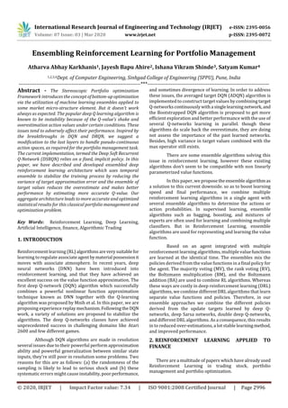 International Research Journal of Engineering and Technology (IRJET) e-ISSN: 2395-0056
Volume: 07 Issue: 03 | Mar 2020 www.irjet.net p-ISSN: 2395-0072
© 2020, IRJET | Impact Factor value: 7.34 | ISO 9001:2008 Certified Journal | Page 2996
Ensembling Reinforcement Learning for Portfolio Management
Atharva Abhay Karkhanis1, Jayesh Bapu Ahire2, Ishana Vikram Shinde3, Satyam Kumar4
1,2,3,4Dept. of Computer Engineering, Sinhgad College of Engineering (SPPU), Pune, India
---------------------------------------------------------------------***---------------------------------------------------------------------
Abstract - The Stereoscopic Portfolio optimization
Framework introduces the concept ofbottom-upoptimization
via the utilization of machine learning ensembles applied to
some market micro-structure element. But it doesn’t work
always as expected. The popular deep Q learning algorithm is
known to be instability because of the Q-value’s shake and
overestimation action values under certain conditions. These
issues tend to adversely affect their performance. Inspired by
the breakthroughs in DQN and DRQN, we suggest a
modification to the last layers to handle pseudo-continuous
action spaces, as required for the portfolio management task.
The current implementation, termed the Deep Soft Recurrent
Q-Network (DSRQN) relies on a fixed, implicit policy. In this
paper, we have described and developed ensembled deep
reinforcement learning architecture which uses temporal
ensemble to stabilize the training process by reducing the
variance of target approximation error and the ensemble of
target values reduces the overestimate and makes better
performance by estimating more accurate Q-value. Our
aggregate architecture leads to more accurate and optimized
statistical results for this classical portfolio management and
optimization problem.
Key Words: Reinforcement Learning, Deep Learning,
Artificial Intelligence, finance, Algorithmic Trading
1. INTRODUCTION
Reinforcement learning (RL)algorithmsarevery suitable for
learning to regulate associate agentbymaterial possessionit
moves with associate atmosphere. In recent years, deep
neural networks (DNN) have been introduced into
reinforcement learning, and that they have achieved an
excellent success on the value function approximation. The
first deep Q-network (DQN) algorithm which successfully
combines a powerful nonlinear function approximation
technique known as DNN together with the Q-learning
algorithm was proposed by Mnih et al. In this paper, we are
proposing experience replaymechanism.FollowingtheDQN
work, a variety of solutions are proposed to stabilize the
algorithms. The deep Q-networks classes have achieved
unprecedented success in challenging domains like Atari
2600 and few different games.
Although DQN algorithms are made in resolution
several issues due to their powerful perform approximation
ability and powerful generalization between similar state
inputs, they're still poor in resolution some problems. Two
reasons for this are as follows: (a) the randomness of the
sampling is likely to lead to serious shock and (b) these
systematic errors might cause instability,poorperformance,
and sometimes divergence of learning. In order to address
these issues, the averaged target DQN (ADQN) algorithm is
implemented to construct target values by combining target
Q-networkscontinuouslywitha singlelearningnetwork, and
the Bootstrapped DQN algorithm is proposed to get more
efficient exploration and better performance with the use of
several Q-networks learning in parallel. though these
algorithms do scale back the overestimate, they are doing
not assess the importance of the past learned networks.
Besides, high variance in target values combined with the
max operator still exists.
There are some ensemble algorithms solving this
issue in reinforcement learning, however these existing
algorithms don't seem to be compatible with non linearly
parameterized value functions.
In this paper, we proposethe ensemblealgorithmas
a solution to this current downside. so as to boost learning
speed and final performance, we combine multiple
reinforcement learning algorithms in a single agent with
several ensemble algorithms to determine the actions or
action probabilities. In supervised learning, ensemble
algorithms such as bagging, boosting, and mixtures of
experts are often used for learning and combining multiple
classifiers. But in Reinforcement Learning, ensemble
algorithms are used for representing and learning the value
function.
Based on an agent integrated with multiple
reinforcement learning algorithms, multiple valuefunctions
are learned at the identical time. The ensembles mix the
policies derived from the value functions in a final policy for
the agent. The majority voting (MV), the rank voting (RV),
the Boltzmann multiplication (BM), and the Boltzmann
addition (BA) are used to combine RL algorithms. Whereas
these ways are costly in deep reinforcement learning (DRL)
algorithms, we combine different DRL algorithms that learn
separate value functions and policies. Therefore, in our
ensemble approaches we combine the different policies
derived from the update targets learned by deep Q-
networks, deep Sarsa networks, double deep Q-networks,
and different DRL algorithms. As a consequence, this results
in to reduced over-estimations, a lot stable learningmethod,
and improved performance.
2. REINFORCEMENT LEARNING APPLIED TO
FINANCE
There are a multitude of papers which have already used
Reinforcement Learning in trading stock, portfolio
management and portfolio optimization.
 