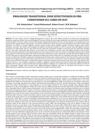 International Research Journal of Engineering and Technology (IRJET) e-ISSN: 2395-0056
Volume: 07 Issue: 04 | Apr 2020 www.irjet.net p-ISSN: 2395-0072
© 2020, IRJET | Impact Factor value: 7.34 | ISO 9001:2008 Certified Journal | Page 707
PROLONGED TRANSITIONAL ZONE EFFECTIVENESS IN PRE-
CONDITIONED SCC CUBES ON ISAT
M.N. Balakrishna1*, Fouad Mohammad2, Robert Evans2, M.M. Rahman2
1School of Architecture, Design and the Built Environment, Research scholar, Nottingham Trent University,
Nottingham, NG1 4FQ, UK
2School of Architecture, Design and the Built Environment, Faculty of Engineering, Nottingham Trent University,
Nottingham, NG1 4FQ, UK
----------------------------------------------------------------------------***---------------------------------------------------------------------
Abstract: The near surface concrete is highly heterogeneous in nature, due to the relative movement of cement paste and aggregates
during the compaction of fresh concrete and bleeding of mix water during the early stages of hydration of cement due to that there exists a
porosity gradient in the near surface concrete. The transport of aggressive substances into the concrete depends on the quality of the near
surface concrete and permeation characteristics. The present research work aim to assess the water absorption of concrete by initial surface
absorption test (ISAT) to interpret different concrete mixtures design, which establish suitable correlation between initial surface
absorption , and time. This research will investigate the influence of saturated condition on ISAT in concrete cubes with different mixtures
proportion. For which slump, and w/c ratio value was vary with same compressive strength as in the first case and compressive strength,
and w/c ratio value varied with same slump as in the second case. Seventy-two concrete cubes with different grades of concrete were
prepared and tested using ISAT. In saturated conditioned concrete cubes, the ISAT value was increase in all designed mixtures type at initial
time as against to longer time duration. ISAT value was increase at initial time in lower compressive strength and constant slump as well as
the ISAT value goes on reduced with higher compressive strength and constant slump value. Its confirmed results that, the ISAT value was
increase at initial time with higher compressive strength and varied slump value as when compare to later time duration with same higher
compressive strength as well as varied slump value. ISAT value was increase at initial time in lower compressive strength and constant
slump as well as the ISAT value goes on reduced with higher compressive strength, constant slump value, and at later time duration. ISAT
could be more for in case of higher compressive strength in designed concrete mixtures type with increased water diffusion/sorptivity
coefficient. ISAT was goes on decreased with decreased water diffusion coefficient. It is confirm from the results that, ISAT was increase in
lower compressive strength with increased water diffusion/sorptivity coefficient and goes on decreased with decrease in water
diffusion/sorptivity coefficient, increased concrete compressive strength and constant slump.
Keywords: Deterioration, sorptivity, water diffusion coefficient, time, pre-condition, saturated conditioned concrete, near surface character
1.0 Introduction
The concrete is an extremely versatile construction material, which is use in construction industry at worldwide [Treadaway, 1984].
Now a day’s concrete manufacturing sector may face technical problems because the concrete is not adequate for the particular
conditions of use, and it does not achieve its full potential to concrete industry [Dewar, 1984]. Concrete deterioration is not a new
problem [Feld, 1968], but it has become more prevalent in recent years [Madderom, 1980]. An extensive use of concrete, construction
techniques, and design approaches has induced uncertainty about durability of concrete structure [Somerville, 1986]. Investigation
about near surface characteristics is more important as its the weakest pothole for the concrete through which aggressive agents
penetrate in to the concrete [Browne, 1986]. The surface also has different properties from the bulk of the concrete, which makes it
more vulnerable [Dewar, 1984]. Concrete deterioration is not the result of an external attack (unsuitable materials) may be included
during the mixing process. Because of this, an extensive emphasis has been place on measuring permeability, which affects the ingress
and movement of fluids [Lawrence, 1985]. In recent years, non-destructive in-situ permeability test could be implementing for assessing
durability and assess the near surface characteristics of the concrete [Concrete society, 1985]. Numerous tests had been developing
which test either at the near surface/ just below it and its not give values of permeability, but rather rates of absorption, as well as none
of which can be easily convert to a true permeability [Concrete society. 1985]. In fact, some of these tests have been available for many
years [Levitt, 1966], little or no data is available to demonstrate their suitability for in-situ use. One major problem, which has led to
develop these tests, is that, moisture content affects the permeability of the concrete by the action of pore blocking [Lawrence, 1985]. As
a result, data relating to these tests are either from specimens conditioned by oven drying in the laboratory/ site concrete with no
allowance made for the moisture in the concrete [Concrete society, 1985]. The measurement of the rate of ingress of water into
hardened concrete is a main factor in the determination of the durability of a structure [Dhir, 1986]. Water ingress rates are also good
predictors of the likelihood of the ingress of other detrimental fluids and ions into concrete. In-situ tests were aim to measure the
permeation characteristics of concrete in structures have been develop and investigated [Dhir, 1987]. The permeation measurements
from them have been to provide durability indices, which correlate with the results from accelerated exposure testing [Dhir, 1988].
However, the major difficulty in applying these tests in situ is that their measurements are substantially affect by the amount of water
already present in the concrete, and it has been shown that any uncertainties about the original moisture content lead to poor
reproducibility of the results [Dhir, 1987]. For this reason, meaningful in situ testing of concrete for permeation properties has not been
possible. The first is to measure the moisture content and compensate for it in the results, and the second is to precondition the sample
by removing the moisture. The effective water/cement ratio for workability is more difficult to define. It can be assume, provisionally,
that initially dry aggregates will have achieved, at the time of the workability test, the same degree of saturation, as they would have in
water. These effects of absorption only apply to high-strength mixes. Rich, uneconomical site mixes can be avoid [ Newman, 1959].Thus,
greater emphasis now being place on the durability of concrete and the need for on-site characterization of concrete for durability, there
 