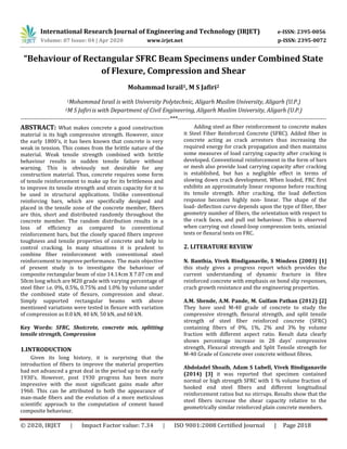 International Research Journal of Engineering and Technology (IRJET) e-ISSN: 2395-0056
Volume: 07 Issue: 04 | Apr 2020 www.irjet.net p-ISSN: 2395-0072
© 2020, IRJET | Impact Factor value: 7.34 | ISO 9001:2008 Certified Journal | Page 2018
“Behaviour of Rectangular SFRC Beam Specimens under Combined State
of Flexure, Compression and Shear
Mohammad Israil1, M S Jafiri2
1Mohammad Israil is with University Polytechnic, Aligarh Muslim University, Aligarh (U.P.)
2M S Jafiriis with Department of Civil Engineering, Aligarh Muslim University, Aligarh (U.P.)
---------------------------------------------------------------------------***---------------------------------------------------------------------------
ABSTRACT: What makes concrete a good construction
material is its high compressive strength. However, since
the early 1800’s, it has been known that concrete is very
weak in tension. This comes from the brittle nature of the
material. Weak tensile strength combined with brittle
behaviour results in sudden tensile failure without
warning. This is obviously not desirable for any
construction material. Thus, concrete requires some form
of tensile reinforcement to make up for its brittleness and
to improve its tensile strength and strain capacity for it to
be used in structural applications. Unlike conventional
reinforcing bars, which are specifically designed and
placed in the tensile zone of the concrete member, fibers
are thin, short and distributed randomly throughout the
concrete member. The random distribution results in a
loss of efficiency as compared to conventional
reinforcement bars, but the closely spaced fibers improve
toughness and tensile properties of concrete and help to
control cracking. In many situations it is prudent to
combine fiber reinforcement with conventional steel
reinforcement to improve performance. The main objective
of present study is to investigate the behaviour of
composite rectangular beam of size 14.14cm X 7.07 cm and
50cm long which are M20 grade with varying percentage of
steel fiber i.e. 0%, 0.5%, 0.75% and 1.0% by volume under
the combined state of flexure, compression and shear.
Simply supported rectangular beams with above
mentioned variations were tested in flexure with variation
of compression as 0.0 kN, 40 kN, 50 kN, and 60 kN.
Key Words: SFRC, Shotcrete, concrete mix, splitting
tensile strength, Compression
1.INTRODUCTION
Given its long history, it is surprising that the
introduction of fibers to improve the material properties
had not advanced a great deal in the period up to the early
1930’s. However, post 1930 progress has been more
impressive with the most significant gains made after
1960. This can be attributed to both the appearance of
man-made fibers and the evolution of a more meticulous
scientific approach to the computation of cement based
composite behaviour.
Adding steel as fiber reinforcement to concrete makes
it Steel Fiber Reinforced Concrete (SFRC). Added fiber in
concrete acting as crack arrestors thus increasing the
required energy for crack propagation and then maintains
some measures of load carrying capacity after cracking is
developed. Conventional reinforcement in the form of bars
or mesh also provide load carrying capacity after cracking
is established, but has a negligible effect in terms of
slowing down crack development. When loaded, FRC first
exhibits an approximately linear response before reaching
its tensile strength. After cracking, the load deflection
response becomes highly non- linear. The shape of the
load- deflection curve depends upon the type of fiber, fiber
geometry number of fibers, the orientation with respect to
the crack faces, and pull out behaviour. This is observed
when carrying out closed-loop compression tests, uniaxial
tests or flexural tests on FRC.
2. LITERATURE REVIEW
N. Banthia, Vivek Bindiganavile, S Mindess (2003) [1]
this study gives a progress report which provides the
current understanding of dynamic fracture in fibre
reinforced concrete with emphasis on bond slip responses,
crach growth resistance and the engineering properties.
A.M. Shende, A.M. Pande, M. Gulfam Pathan (2012) [2]
They have used M-40 grade of concrete to study the
compressive strength, flexural strength, and split tensile
strength of steel fiber reinforced concrete (SFRC)
containing fibers of 0%, 1%, 2% and 3% by volume
fraction with different aspect ratio. Result data clearly
shows percentage increase in 28 days’ compressive
strength, Flexural strength and Split Tensile strength for
M-40 Grade of Concrete over concrete without fibres.
Abdoladel Shoaib, Adam S Lubell, Vivek Bindiganavile
(2014) [3] it was reported that specimen contained
normal or high strength SFRC with 1 % volume fraction of
hooked end steel fibers and different longitudinal
reinforcement ratios but no stirrups. Results show that the
steel fibers increase the shear capacity relative to the
geometrically similar reinforced plain concrete members.
 