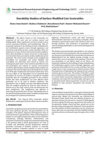 International Research Journal of Engineering and Technology (IRJET) e-ISSN: 2395-0056
Volume: 09 Issue: 11 | Nov 2022 www.irjet.net p-ISSN: 2395-0072
© 2022, IRJET | Impact Factor value: 7.529 | ISO 9001:2008 Certified Journal | Page 257
Durability Studies of Surface Modified Coir Geotextiles
Slomo Anna Daniel1, Shahna A Rahman2, Ben Johnson Paul3, Nameer Mohamed Naseer4
Prof. Basil Jaimon 5
1,2,3,4 UG Students, MA College of Engineering, Kerala, India
5 Assistant Professor, Dept. of Civil Engineering, MA College of Engineering, Kerala, India
---------------------------------------------------------------------***---------------------------------------------------------------------
Abstract - The fabrics known as Coir Geotextiles are
comprised of coir yarn and are entirely natural and
biodegradable. Major applications of them include erosion
control, separation, filtration, and strengthening. They are
frequently employed in the building of roads, embankments,
soil stabilisation against erosion through vegetation, and
protection of the banks of rivers, canals, and lakes. These are
subjected to various chemical and environmental conditions.
Hence their durability is a matter of concern. In this project,
natural rubber latex is providedassurfacemodificationofcoir
geotextile. The initial tensile strength of the modified and
unmodified coir geotextiles was tested. Modified and
unmodified coir geotextiles were buried in laterite soil,
submerged in plain water and in solutions of fertilizers (urea
and factamfose) and exposed to natural environmental
conditions. After 60 days, tensile strengthofthesesampleswas
evaluated. The initial strength of coir geotextile has increased
by 4.797% after modification with natural rubber latex. Urea
has more effect on the degradation of coir geotextile than
factamfose. An increase of 12.85% in strength for modified
geotextile than the unmodified geotextile in urea solution
implies that latex modifications are more effective when
geotextiles are to be used in alkaline conditions. The
degradation rate is slightly more for unmodified geotextile
than the modified geotextile by 0.5% for those buried in
laterite soil as the acidic nature of the soil deteriorates the
latex modification. The modification was effective in
protecting the geotextile from UV rays. The findings point to
the potentialofappropriately surface-modifiedcoirgeotextiles
for prolonged use in adverse environment.
Key Words: Coir, Natural Fibre, Geotextile, Surface
Modification, submerged, Fertilizer effect, lateritesoil effect.
1. INTRODUCTION
Geotextiles, geogrids, geonets, geomembranes,geosynthetic
clay liners, geofoam, geocells, and geocomposites are all
examples of the planar, polymeric heterogeneous class of
materials known as geosynthetics. They are becoming more
popular in civil engineering because they can be utilised for
containment, drainage, filtration, reinforcement, and
separation. Geotechnical and geoenvironmental engineering
is the primary field in which geosynthetics are used. A
versatile and affordable ground modification material,
geotextile consisting of synthetic polymer or naturally
derived synthetic composite polymer is used to build
highways, embankments, canals, and other structures.
Environmental awareness is increasing constantly, which
stimulates research and results in the creation of more eco-
friendly products. The production of geotextiles using
natural, biodegradable fibres is the newest development in
geosynthetics.
The thickest and most durable natural fibre is coir, which is
made entirely of natural materials. The raw material for the
coir business is provided by the coconutpalm,alsoknown as
Kalpavriksha.It has the highest tearing strength of any
natural fibre, even in extremely slick situations. Therefore,
coir geotextiles, or net fabrics made of coir fibres, are
frequently employed in the building ofroads,embankments,
soil stabilisation against erosion through vegetation, and
protection of the banks of rivers, canals, and lakes. Due to its
rough texture, it has a propensity to absorb moisture. With
the progression of degradation, thecapacityofcoirtoabsorb
moisture grows even more. The surface of the fiber's small
pores and fissures allow moisture to enter,swellingthefibre
as a result. Under normal pH, temperature, and nutritional
conditions, this makes the cell wall weaker and opens it up
to microbial attack. Natural geotextile can have its surface
modified to stop moisture absorption and increase its
lifespan.
1.1 Materials
Latex modified coir geotextileisa newgenreofmaterial with
superior mechanical propertiesofcoirfibreanddurabilityof
natural latex. 40sqm Coir Geotextile was collected from
Shertallai Thaluk Small Scale Coir Matting Producers’ Co
operative Society Ltd and sent to a factory at Pathirappally
for latex coating The latex was sprayed over the surface of
the geotextile sample, which had been spread out on the
ground, using a spray gunandcompressor.Itwassprayed on
one side and then dried by exposing to sun for around two
hours. After that, second surface wasalsomodifiedsimilarly,
and both surfaces are allowed to pass through a drier at 100
0 C.
 