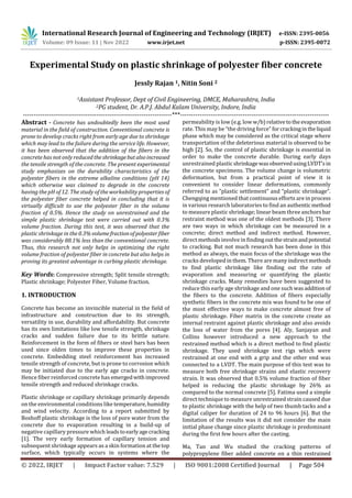 International Research Journal of Engineering and Technology (IRJET) e-ISSN: 2395-0056
Volume: 09 Issue: 11 | Nov 2022 www.irjet.net p-ISSN: 2395-0072
© 2022, IRJET | Impact Factor value: 7.529 | ISO 9001:2008 Certified Journal | Page 504
Experimental Study on plastic shrinkage of polyester fiber concrete
Jessly Rajan 1, Nitin Soni 2
1Assistant Professor, Dept of Civil Engineering, DMCE, Maharashtra, India
2PG student, Dr. A.P.J. Abdul Kalam University, Indore, India
---------------------------------------------------------------------***---------------------------------------------------------------------
Abstract - Concrete has undoubtedly been the most used
material in the field of construction. Conventional concrete is
prone to develop cracks right from early age due to shrinkage
which may lead to the failure during the service life. However,
it has been observed that the addition of the fibers in the
concrete has not only reduced theshrinkagebutalsoincreased
the tensile strength of the concrete. The present experimental
study emphasizes on the durability characteristics of the
polyester fibers in the extreme alkaline conditions (pH 14)
which otherwise was claimed to degrade in the concrete
having the pH of 12. The study of the workability properties of
the polyester fiber concrete helped in concluding that it is
virtually difficult to use the polyester fiber in the volume
fraction of 0.5%. Hence the study on unrestrained and the
simple plastic shrinkage test were carried out with 0.3%
volume fraction. During this test, it was observed that the
plastic shrinkage in the 0.3%volumefractionofpolyesterfiber
was considerably 88.1% less than the conventional concrete.
Thus, this research not only helps in optimizing the right
volume fraction of polyester fiber in concrete but also helps in
proving its greatest advantage in curbing plastic shrinkage.
Key Words: Compressive strength; Split tensile strength;
Plastic shrinkage; Polyester Fiber, Volume fraction.
1. INTRODUCTION
Concrete has become an invincible material in the field of
infrastructure and construction due to its strength,
versatility in use, durability and affordability. But concrete
has its own limitations like low tensile strength, shrinkage
cracks and sudden failure due to its brittle nature.
Reinforcement in the form of fibers or steel bars has been
used since olden times to improve these properties in
concrete. Embedding steel reinforcement has increased
tensile strength of concrete, but is prone to corrosion which
may be initiated due to the early age cracks in concrete.
Hence fiber reinforced concrete has emergedwithimproved
tensile strength and reduced shrinkage cracks.
Plastic shrinkage or capillary shrinkage primarily depends
on the environmental conditions like temperature,humidity
and wind velocity. According to a report submitted by
Boshoff plastic shrinkage is the loss of pore water from the
concrete due to evaporation resulting in a build-up of
negative capillary pressure which leadstoearlyagecracking
[1]. The very early formation of capillary tension and
subsequent shrinkage appears as a skin formation at thetop
surface, which typically occurs in systems where the
permeability is low (e.g. low w/b)relativetotheevaporation
rate. This may be “the driving force”forcrackingintheliquid
phase which may be considered as the critical stage where
transportation of the deleterious material is observed to be
high [2]. So, the control of plastic shrinkage is essential in
order to make the concrete durable. During early days
unrestrained plasticshrinkagewasobservedusingLVDT’sin
the concrete specimens. The volume change is volumetric
deformation, but from a practical point of view it is
convenient to consider linear deformations, commonly
referred to as “plastic settlement” and “plastic shrinkage”.
Chengqing mentioned that continuous efforts are in process
in various research laboratories to find an authenticmethod
to measure plastic shrinkage; linear beam three anchorsbar
restraint method was one of the oldest methods [3]. There
are two ways in which shrinkage can be measured in a
concrete; direct method and indirect method. However,
direct methods involve in findingoutthestrainandpotential
to cracking. But not much research has been done in this
method as always, the main focus of the shrinkage was the
cracks developed in them. There are many indirect methods
to find plastic shrinkage like finding out the rate of
evaporation and measuring or quantifying the plastic
shrinkage cracks. Many remedies have been suggested to
reduce this early age shrinkage and one suchwasaddition of
the fibers to the concrete. Addition of fibers especially
synthetic fibers in the concrete mix was found to be one of
the most effective ways to make concrete almost free of
plastic shrinkage. Fiber matrix in the concrete create an
internal restraint against plastic shrinkage and also avoids
the loss of water from the pores [4]. Aly, Sanjayan and
Collins however introduced a new approach to the
restrained method which is a direct method to find plastic
shrinkage. They used shrinkage test rigs which were
restrained at one end with a grip and the other end was
connected to a LVDT. The main purpose of this test was to
measure both free shrinkage strains and elastic recovery
strain. It was observed that 0.5% volume fraction of fiber
helped in reducing the plastic shrinkage by 26% as
compared to the normal concrete [5]. Fatima used a simple
direct technique to measure unrestrained strain caused due
to plastic shrinkage with the help of two thumb tacks and a
digital caliper for duration of 24 to 96 hours [6]. But the
limitation of the results was it did not consider the main
initial phase change since plastic shrinkage is predominant
during the first few hours after the casting.
Ma, Tan and Wu studied the cracking patterns of
polypropylene fiber added concrete on a thin restrained
 