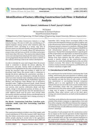 © 2022, IRJET | Impact Factor value: 7.529 | ISO 9001:2008 Certified Journal | Page 1909
Identification of Factors Affecting Construction Cash Flow: A Statistical
Analysis
Karnav N. Ajmera1, Ankitkumar S. Patel2, Jayraj V. Solanki3
1PG Student
2PG Coordinator & Assistant Professor
3Head PG & Assistant Professor
1,2,3Department of Civil Engineering; U.V.Patel College of Engineering; Ganpat University; Mehsana; Gujarat,India--
-------------------------------------------------------------------***---------------------------------------------------------------------
Abstract – The Indian Construction Industry is a huge
industry having a 9% share in GDP, also contributing as 2nd
highest employer among various other industries after the
agricultural sector. According to a survey, only 16% of
business owners are left with liquidity which would help their
business last only for 3-4 months. About 479 infrastructure
projects show cost overruns worth Rs. 4.4 trillion, eachproject
worth more than 150 crores. The construction industry being
such a vast and important industryfor thenation’seconomy, it
can be gauged from the fact that the slow down or failure of
this industry will bring a halt to the nation’s development.
In order to identify the cause and mitigate them the present
study is conducted to identify the factors affecting the
construction cash flow. Various kinds of literature were
reviewed which highlighted the fact thatcashflowforecasting
during the execution stage was lacking or might be not
forecasted itself. Hence the present study is conducted to
identify the factors affecting the construction cash flow. A
questionnaire survey was conducted to identify the factors
which were later tested for their reliability and also analysed
by various Indexing methods like the Probabilistic Approach
Method, and Frequency Index Method. Out of sub-factors
identified under 7 different factorial heads, results showed
that the top most factor affecting cash flow forecasting was
cost overrun, time overrun, arbitration, faulty cash flow
models, change in the financial position of clients, etc. The
research concluded with the fact that the identified factors
under different heads must be given most priority while
forecasting cash flow and timely revision and identification of
new factors plays an important role in having accuracy in
projecting construction cash flow.
Key Words: Construction Cash-Flow, Cash-flow cycle,
cash-flow model, Cash Flow Forecasting, Cash-flow
analysis.
1. INTRODUCTION
The construction industry in India is one of the largest, with
a total contribution of 9% to the country's GDP. Apart from
that, the Indian construction sector employs more than 51
million people, placing it second only to the agriculture
business among other industries. Between April 2000 and
September 2021, foreign direct investment (FDI) in the
construction development industry was $26.16 billion and,
in the infrastructure sectorwas$25.95billion[1].TheIndian
Parliament passed a measure to establish a National Bank
for Financing Infrastructure and Development (NaBFID) to
fund infrastructure projects in India, recognizing its
importance. The fact that cement production capacity grew
by 8% in April 2022 over April 2021 can likewise be used to
gauge the country's construction sector growth[1]. It is
obvious from these statistics that the nation's economic
growth is heavily reliant on the construction sector's
expansion. As a result, the building industryisthecoreofthe
country's economy. This wheel is the foundation for job
creation, countryeconomicdevelopment,andFDIinflows, all
of which contribute to higher GDP.
1.1 Introduction to Cash Flow Cycle
It is a well-known fact in the business community that "Cash
is King," which means that every business or industry, large
or small, requires sufficient liquidity to operatesuccessfully.
This liquidity can take the form of cash, credit, or capital
from institutional or non-banking financial companies
(NBFCs), and it is very significant in the construction
industry because it is one of the most crucial variablesthatis
often overlooked. Given that the construction sector
contributes up to 9% of the nation's GDP, it is apparent that
a large sum of money is required to keep it running
smoothly. Many other sectors, such as the steel, glass,
mining, and cement industries, are built onthefoundationof
this sector.
“Cash flow can be defined as the movement of money into or
outside of the project, company or organization. A net cash
flow of the company is thedifferencebetweenthecompany’s
cash flowing into the project and the company’s cash going
out of the business. It is the difference between expense and
revenue” stated [2].
The quantity of cash pumped into the construction sector
has an impact on the smooth operation of other dependent
businesses. Daily wagers and labourers, who are paid on a
daily or monthly basis, are the most common employees in
the construction industry. The essential consumable raw
materials, such as cement and steel,aredeliveredaftera part
International Research Journal of Engineering and Technology (IRJET) e-ISSN: 2395-0056
Volume: 09 Issue: 06 | June 2022 www.irjet.net p-ISSN: 2395-0072
 