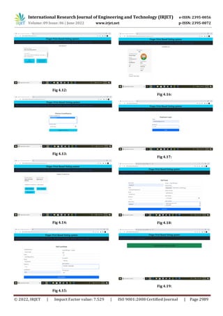 © 2022, IRJET | Impact Factor value: 7.529 | ISO 9001:2008 Certified Journal | Page 2989
Fig 4.12:
Fig 4.13:
Fig 4.14:
Fig 4.15:
Fig 4.16:
Fig 4.17:
Fig 4.18:
Fig 4.19:
International Research Journal of Engineering and Technology (IRJET) e-ISSN: 2395-0056
Volume: 09 Issue: 06 | June 2022 www.irjet.net p-ISSN: 2395-0072
 
