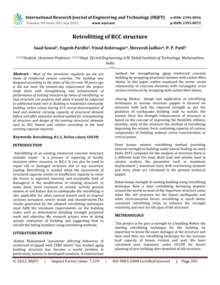 © 2022, IRJET | Impact Factor value: 7.529 | ISO 9001:2008 Certified Journal | Page 355
Retrofitting of RCC structure
Saad Sawal1, Yogesh Pardhi2, Vinod Kshirsagar3, Shreyesh Jadhav4, P. P. Patil5
1,2,3,4,Student, 5Assistant Professor, 1,2,3,4,5Dept. Of civil Engineering,G.M. Vedak Institute of Technology, Maharashtra,
India
---------------------------------------------------------------------------------***-----------------------------------------------------------------------------
Abstract - Most of the structures regularly we see are
made of reinforced cement concrete. The building was
designed according to the state of the art over 38 years ago
it did not meet the present-day requirement the project
study deals with strengthening and enhancement of
performance of existing structure by mean of retrofitting, so
that structure can perform well when it would be subjected
to additional loads over it. Building is residential community
building nirlon colony having G+5 stored determination of
load and moment carrying capacity of structural element
before and after extension method applied for strengthening
of structure and design of the existing structural elements
such as RCC beams and column according to the load
carrying capacity required.
Keywords: Retrofitting, R.C.C, Nirlon colony UDCPR
INTRODUCTION
Retrofitting of an existing rienforced concrete structure
includes repair is a process of repairing of faculty
structure either masonry or R.C.C It can also be used to
repair old or damaged structure due to any uncertain
loading. Retrofitting is needed when the assessment of
structural capacity results in insufficient capacity to resist
the forces to expected intensity and acceptable limit of
damages.It is the modification of existing structure to
make them more resistant to seismic activity ground
motion or soil failure due to earthquake the retrofitting is
also applicable for other natural hazard such as tropical
cyclones tornadoes severe winds and thunderstorm.The
results generated by the adopted retrofitting techniques
must fulfil the minimum requirements on the building
codes such as deformation detailing strength porposed
work and objective My research project aims at doing
seismic evaluation of building and suggesting how to
retrofit the failing members using retrofitting methods.
LITERATURE REVIEW
Author Mohammad “parameter affecting behaviour of
reinforced wrapped with CERP sheets” has studied aging
building structure has become a world problem Is
particularly serious in developed countries. A construction
method for strengthening aging reinforced concrete
building by wrapping structural member with carbon fibre
sheets. In this paper, author examined the stress- strain
relationship of concrete elements with rectangular cross
section reinforced by wrapping with carbon fibre sheets.
Anurag Mishra design and application of retrofitting
techniques in various structure papper is focused on
structure with lack the required strength as per the
guideline of earthquake building code to sustain the
seismic force the strength enhancement of structure is
based on the concept of improving the flexibility stifness,
ductility, unity of the structure the method of retrofitting
improving the seismic force sustaining capacity of various
components of building without stress concentration at
critical points.
Punit kumar seismic retrofitting method providing
external strength to building under lateral loading we used
Etabs 2015 computer for the analysis of structure there is
a different load live load, dead load and seismic load in
seismic analysis the parameter such as maximum
displacement / maximum story drift overturning moment
and story shear are calculated in the present technical
papper.
Rahul mimje strength of existing building using retrofitting
technique Now a days retrofitting becoming popular
around the world as most of the important structure some
other like old structure for the future earthquake and
other environmental forces retrofitting is much better
convinent retrofitting helps to enhance the strength
resistivity and over are life span of the structure.
METHODOLOGY
The project is for give a strength to a building Before the
starting retrofitting technique for the building its
important to know the exact damages of the structure and
then used then use retrofitting technique for the increase
load capacity of beams column and wall. We have
calculated area statement under UCCPR for future
planning of new building after demolish of old structure
International Research Journal of Engineering and Technology (IRJET) e-ISSN: 2395-0056
Volume: 09 Issue: 09 | Sep 2022 www.irjet.net p-ISSN: 2395-0072
 