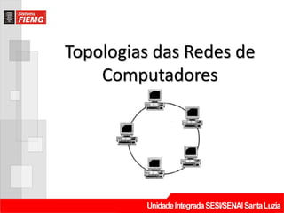 Topologias das Redes de
    Computadores
 