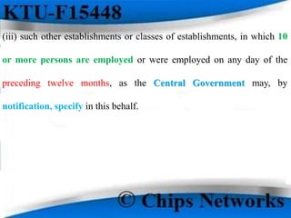 (iii) such other establishments or classes of establishments, in which 10
or more persons are employed or were employed on any day of the
preceding twelve months, as the Central Government may, by
notification, specify in this behalf.
 