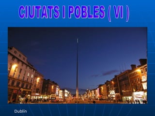 CIUTATS I POBLES ( VI ) Dublín 