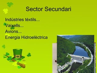 Indústries tèxtils... Vaixells... Avions... Energia Hidroelèctrica  Sector Secundari 