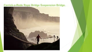 Carrick-a-Rede Rope Bridge Suspension Bridge.
 