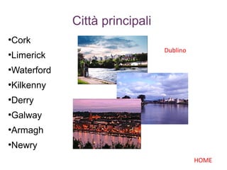 Città principali
●
Cork
●
Limerick
●
Waterford
●
Kilkenny
●
Derry
●
Galway
●
Armagh
●
Newry
HOME
Dublino
 
