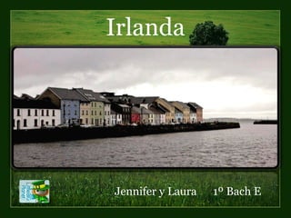 Irlanda Jennifer y Laura  1º Bach E 