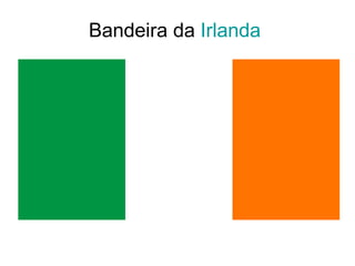 Bandeira da  Irlanda   